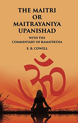 Imagen de archivo de THE MAITRI OR MAITRAYANIYA UPANISHAD WITH THE COMMENTARY OF RAMATIRTHA a la venta por Books Puddle