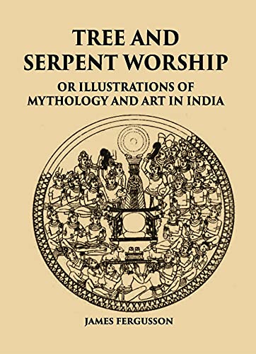 Beispielbild fr TREE AND SERPENT WORSHIP OR ILLUSTRATIONS OF MYTHOLOGY AND ART IN INDIA zum Verkauf von Books Puddle