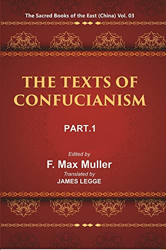 Imagen de archivo de The Sacred Books of the East (China: THE TEXTS OF CONFUCIANISM, PART-I: THE SHU KING THE RELIGIOUS PORTIONS OF THE SHIH KING THE HSIAO KING), Vol. 3 a la venta por Books Puddle