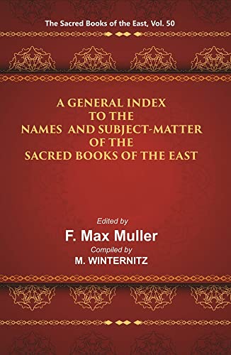 Imagen de archivo de The Sacred Books of the East (A GENERAL INDEX TO THE NAMES AND SUBJECT-MATTER OF THE SACRED BOOKS OF THE EAST), Vol. 50 a la venta por Books Puddle