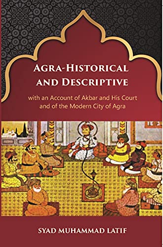 Stock image for Agra-Historical and Descriptive with an Account of Akbar and His Court for sale by Books Puddle