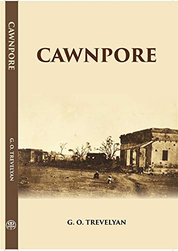 Imagen de archivo de Cawnpore-The Station, The Outbreak, The Siege, The Treachery, The Massacre a la venta por Books Puddle