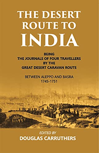 9788121233149: The Desert Route To India Being The Journals Of Four Travellers By The Great Desert Caravan Route Between Aleppo And Basra 1745-1751 [Hardcover]