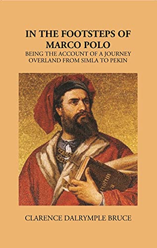 9788121235785: In The Footsteps Of Marco Polo Being The Account Of A Journey Overland From Simla To Pekin [Hardcover]