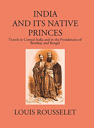 Stock image for India and its Native Princes -Travels in Central India and in the Presidencies of Bombay and Bengal for sale by Books Puddle