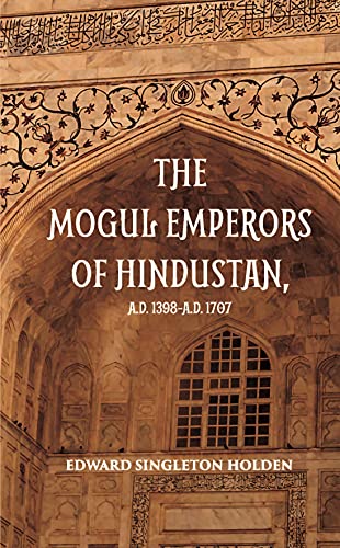 Stock image for Mogul Emperors of Hindustan (A.D. 1308 to A.D. 1707) for sale by Books Puddle