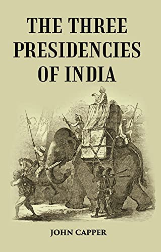 9788121241038: The Three Presidencies Of India: A History Of The Rise And Progress Of The British Indian Possessions