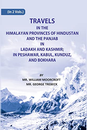 Stock image for Travels in Himalayan Provinces of Hindustan, and the Punjab in Ladakh and Kashmir in Peshawar, Kabul, Kunduz, and Bokhara (1819-1825) - 2 Vols. for sale by Books Puddle