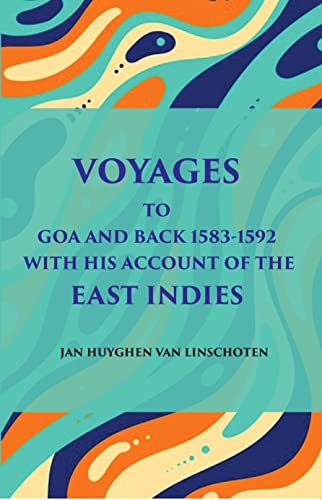 9788121242103: Voyage Tog Oa And Back (1583 - 1592): With His Account Of The East Indies (From Linschoten’S Discourse Of Voyages, In 1598) [Hardcover]
