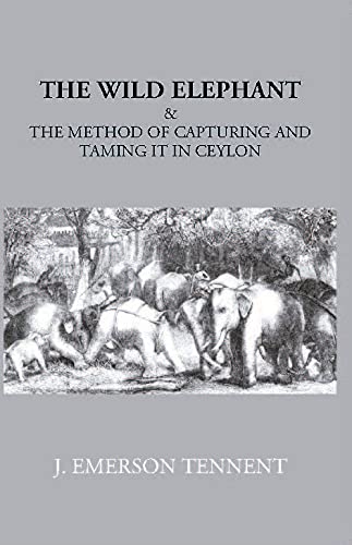 Imagen de archivo de Wild Elephant and the Method of Capturing and Taming it in Ceylon a la venta por Books Puddle