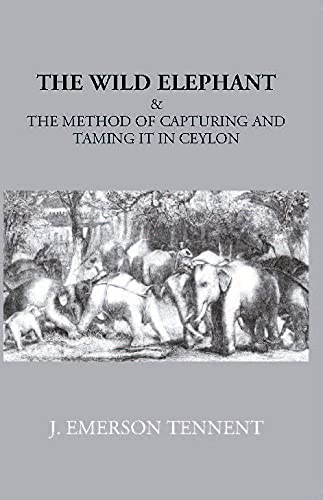 Stock image for Wild Elephant and the Method of Capturing and Taming it in Ceylon for sale by Books Puddle