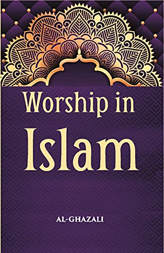 9788121242301: Worship In Islam: Being A Translation With Commentary And Introduction Of Al-Ghazzali’S Book Of The Ihya’ On The Worship [Hardcover]