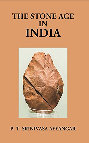 Stock image for The Stone Age In India: Being The Sir S. Subrahmanya Ayyar Lecture Delivered On December 10, 1925 for sale by Books Puddle