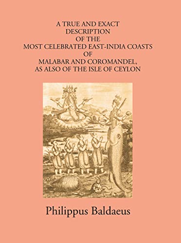 9788121245531: A True And Exact Description Of The Most Celebrated East-India Coasts Of Malabar And Coromandel:- As Also Of The Isle Of Ceylon Volume Vol. 3rd [Hardcover]