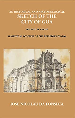 Imagen de archivo de An Historical And Archaeological Sketch Of The City Of Goa: Preceded By A Short Statistical Account Of The Territory Of Goa a la venta por Books Puddle