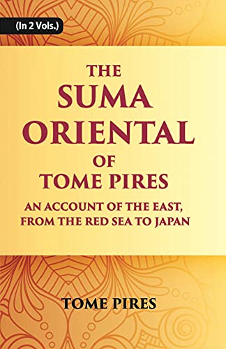 Imagen de archivo de The Suma Oriental Of Tome Pires: An Account Of The East, From The Red Sea To Japan, Written In Malacca And India In 1512-1515 a la venta por Books Puddle