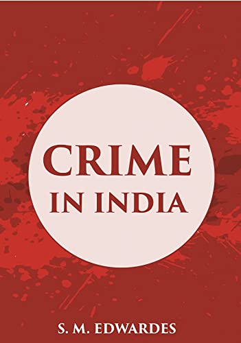 Stock image for CRIME IN INDIA: A Brief Review of the more Important Offences included in the A inual Criminal Returns with Chapters on Prostitution & Miscellaneous Malters [Hardcover] for sale by Books Puddle