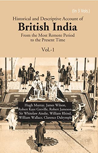 9788121260695: Historical and Descriptive Account of British India: From the Most Remote Period to the Present Time Volume 1st