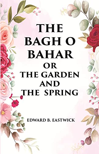 Stock image for The Bagh O Bahar Or the Garden and the Spring for sale by Books Puddle