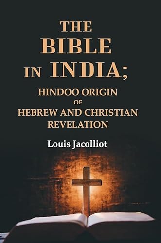 Stock image for The Bible in India: Hindoo Origin of Hebrew and Christian Revelation for sale by Books Puddle