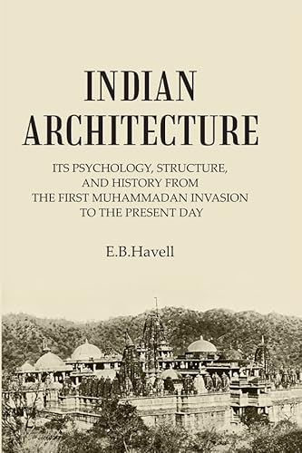 Stock image for Indian Architecture: Its Psychology, Structure, And History From The First Muhammadan Invasion To The Present Day for sale by Books Puddle