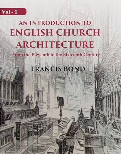 9788121266864: An Introduction to English Church Architecture: From the Eleventh to the Sixteenth Century Volume 2nd [Hardcover]