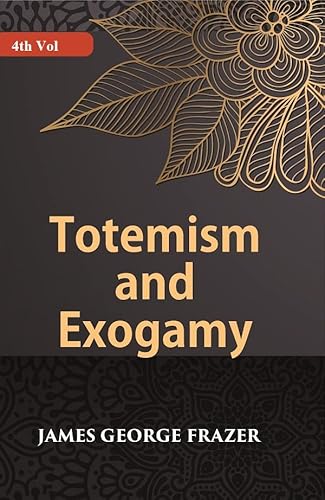 Stock image for Totemism And Exogamy, Vol. 4 for sale by Books Puddle