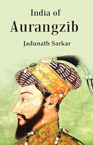 Imagen de archivo de India Of Aurangzib: Topography, Statistics And Roads, Compared With The India Of Akbar a la venta por Books Puddle