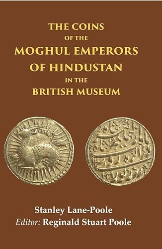 Stock image for The Coins of the Moghul Emperors of Hindustan in the British Museum for sale by Books Puddle