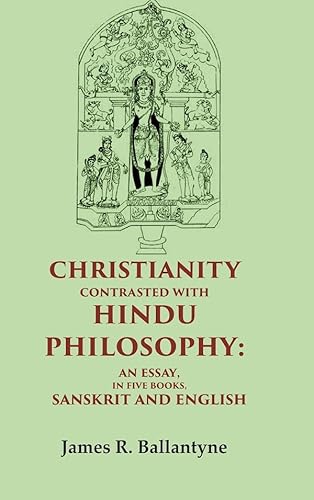 Imagen de archivo de Christianity Contrasted with Hindu Philosophy: An Essay, in Five Books, Sanskrit and English a la venta por Books Puddle