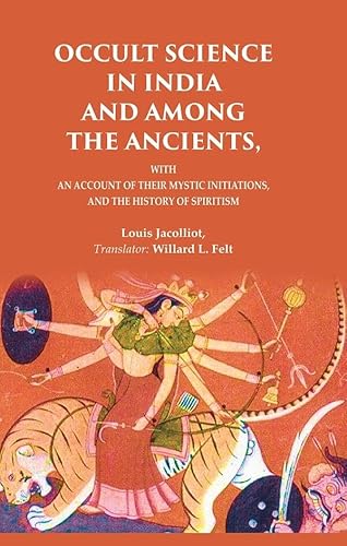 Beispielbild fr Occult Science in India and Among The Ancients: With an Account of Their Mystic Initiations, and The History of Spiritism zum Verkauf von Books Puddle