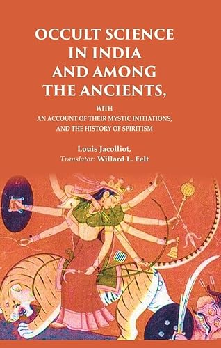 Imagen de archivo de Occult Science in India and Among The Ancients: With an Account of Their Mystic Initiations, and The History of Spiritism a la venta por Books Puddle
