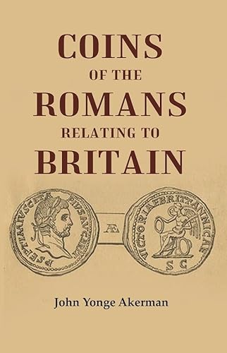 Beispielbild fr Coins of the Romans Relating to Britain Described and Illustrated zum Verkauf von Books Puddle