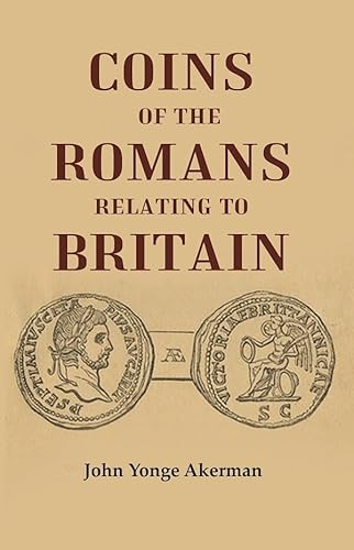 Stock image for Coins of the Romans Relating to Britain Described and Illustrated for sale by Books Puddle