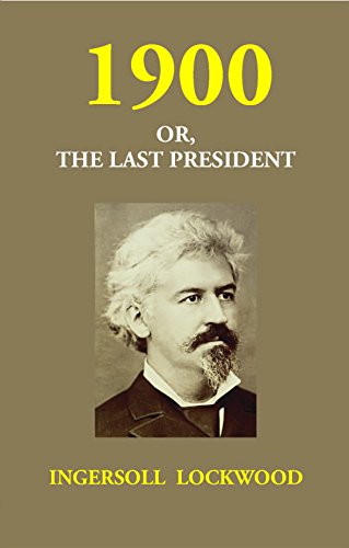 9788121290012: 1900 Or, the Last President [Paperback] [Jan 01, 2017] Ingersoll Lockwood