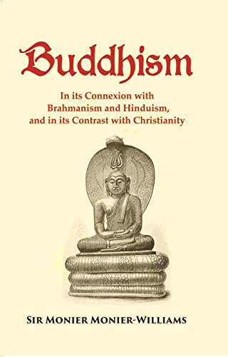 Imagen de archivo de Buddhism: In its Connexion with Brahmanism and Hinduism, and in its Contrast with Christianity a la venta por Books Puddle