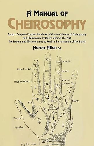 9788121290883: A Manual of Cheirosophy: Being a Complete Practical Handbook of the twin Sciences of Cheirognomy and Cheiromancy, by Means where of The Past, The Present, and The Future may be read in the Formations