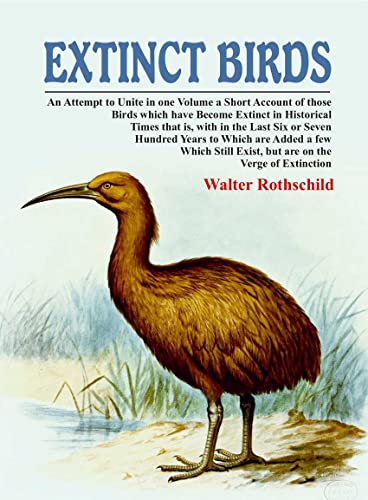 Imagen de archivo de Extinct Birds: An Attempt to Unite in one Volume a Short Account of those Birds which have become Extinct in Historical Times that is, with in the Last Six or Seven Hundred Years to Which are Added a a la venta por Books Puddle