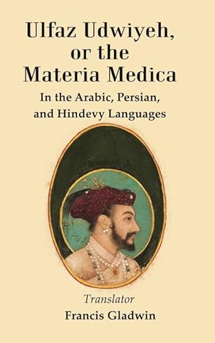Imagen de archivo de Ulfaz Udwiyeh, or the Materia Medica: In the Arabic, Persian, and Hindevy Languages a la venta por Books Puddle