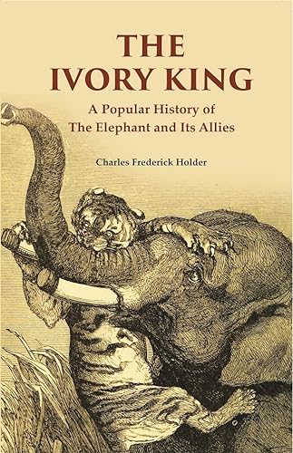 Beispielbild fr The Ivory King: A Popular History of The Elephant And Its Allies zum Verkauf von Books Puddle