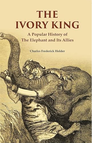 9788121291965: The Ivory King: A Popular History of The Elephant And Its Allies