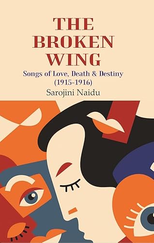 Stock image for The Broken Wing: Songs of Love, Death & Destiny (1915-1916) for sale by Books Puddle