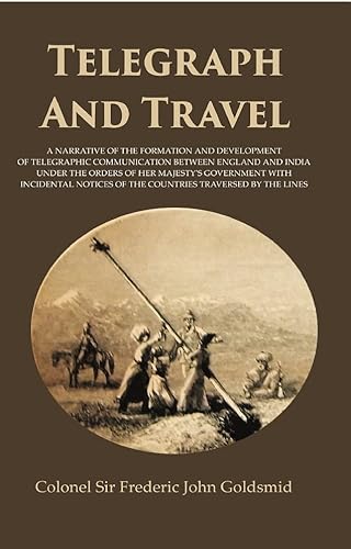 Beispielbild fr Telegraph and Travel: A Narrative of the Formation and Development of Telegraphic Communication between England and India Under the Orders of Her Majesty's Government with Incidental Notices of the Co zum Verkauf von Books Puddle