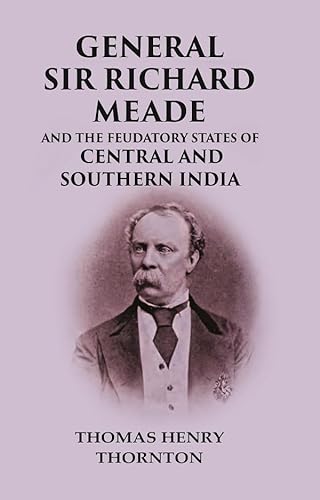 Imagen de archivo de General Sir Richard Meade and The Feudatory States of Central and Southern India a la venta por Books Puddle