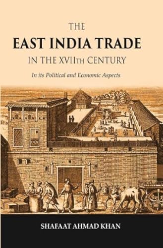 9788121293457: The East India Trade in the XVIIth Century: In its Political and Economic Aspects