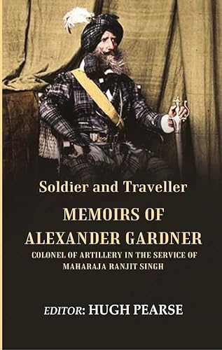 Stock image for Soldier and Traveller: Memoirs of Alexander Gardner Colonel of Artillery in The Service of Maharaja Ranjit Singh for sale by Books Puddle