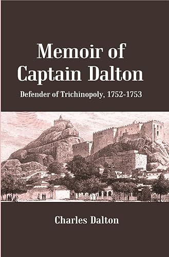 Imagen de archivo de Memoir of Captain Dalton: Defender of Trichinopoly, 1752-1753 a la venta por Books Puddle