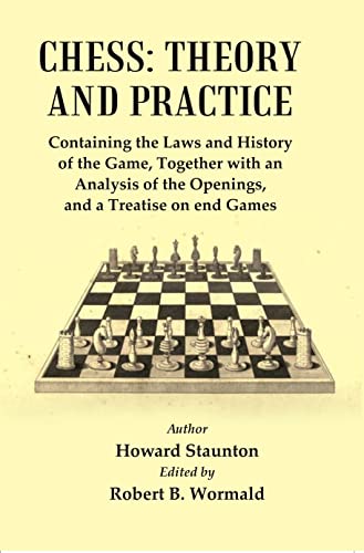 9788121295512: Chess : Theory and Practice : Containing the Laws and History of the Game, Together with an Analysis of the Openings, and a Treatise of end Games [Hardcover]