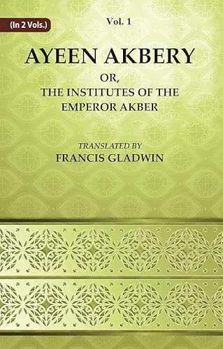 Imagen de archivo de Ayeen Akbery or, The Institutes of the Emperor Akber Volume 1st a la venta por Books Puddle