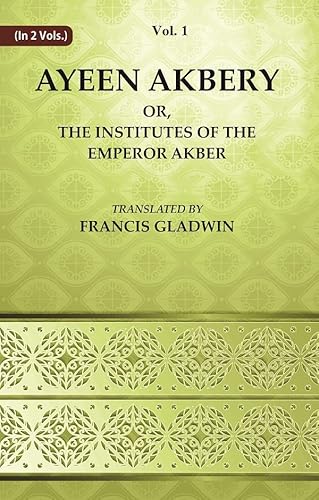 9788121296663: Ayeen Akbery or, The Institutes of the Emperor Akber Volume 1st